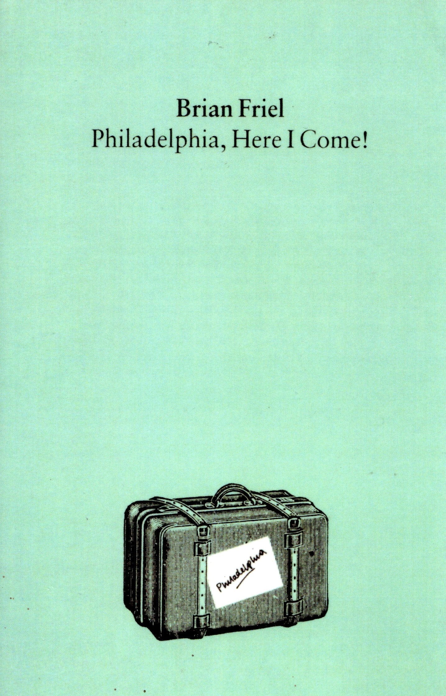 Brian Friel - Philadelphia, Here I come!