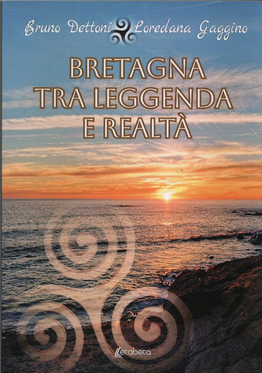 Bruno Dettoni / Loredana Gaggino - Bretagna tra leggenda e realtà