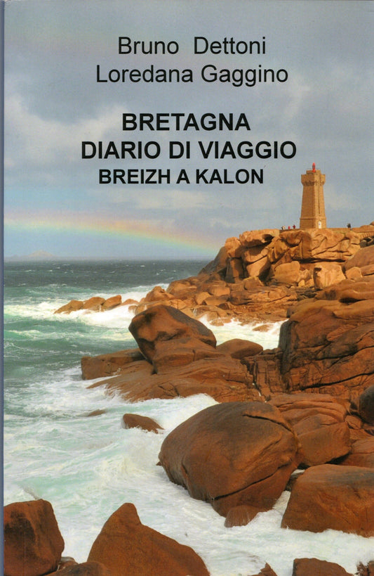 Bruno Dettoni / Loredana Gaggino - Bretagna diario di viaggio