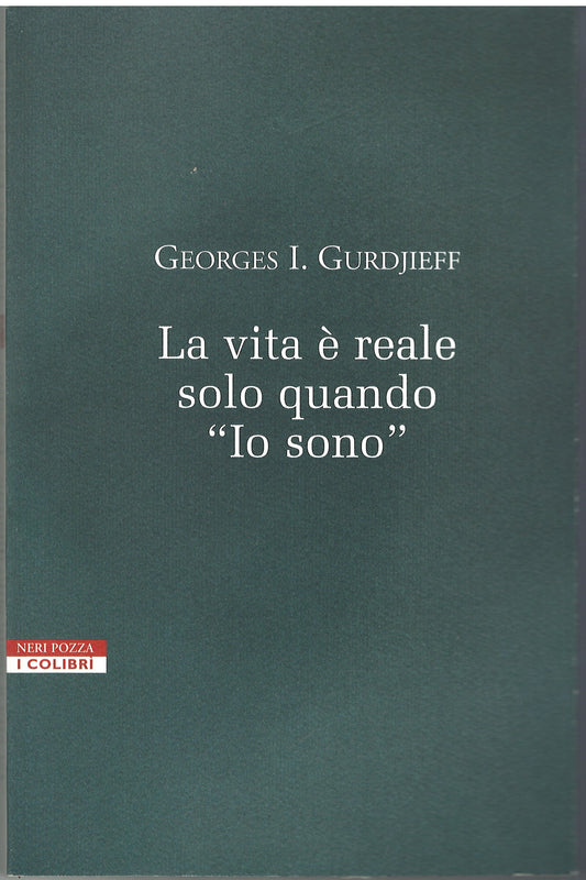 Georges I. Gurdjieff - La vita è reale solo quando "Io sono"