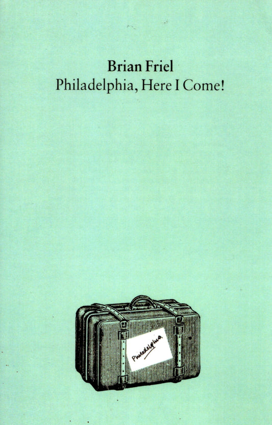 Brian Friel - Philadelphia, Here I come!