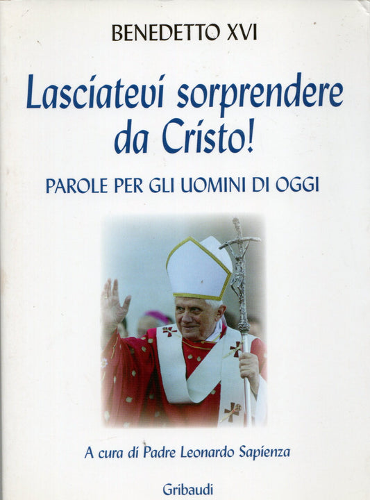 Benedetto XVI - Lasciatevi sorprendere da Cristo!